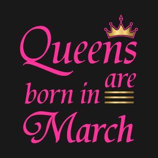 Queens Are Born In March T-Shirt