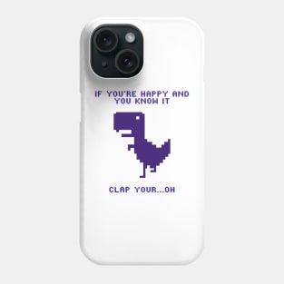 If you're Happy and you know it Clap your...Oh Phone Case