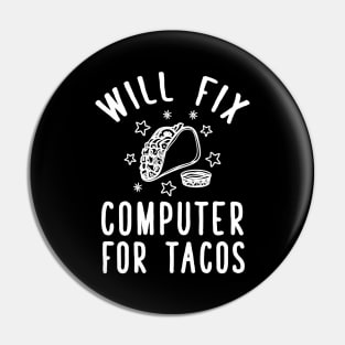 Will fix computer for tacos Pin