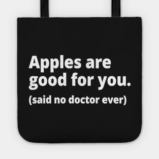 Apples are good for you. (said no doctor ever) Tote