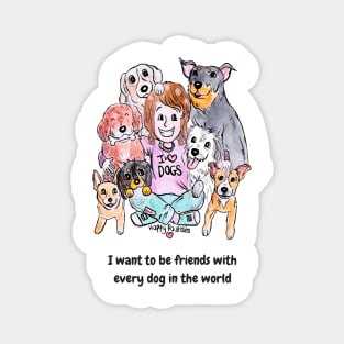 I want to be friends with every dog in the world Magnet