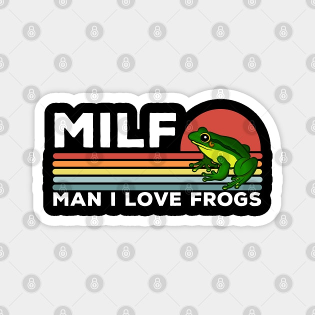 MILF: Man I Love Frogs Funny Frogs Magnet by LittleBoxOfLyrics