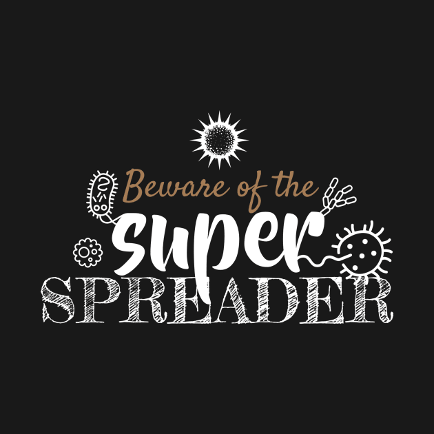 beware of the super spreader by CHNSHIRT