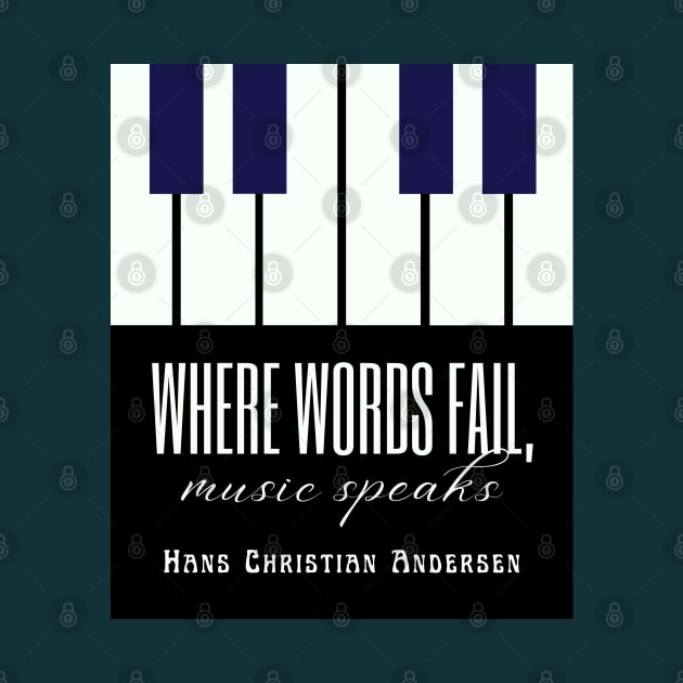 Hans Christian Andersen  quote: Where words fail, music speaks. by artbleed