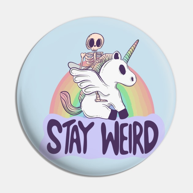 Stay Weird - Skeleton Rides a Unicorn into the Surreal Pin by Jess Adams