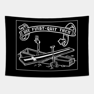 Die first, quit then - white Tapestry