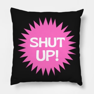 Shut Up pink girly sunshine Pillow