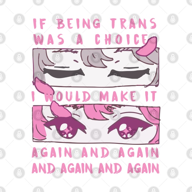 if being trans was a choice i would make it again and again and again and again by remerasnerds