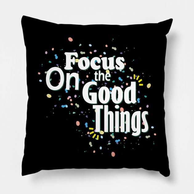 Focus On The Good Things Pillow by Day81