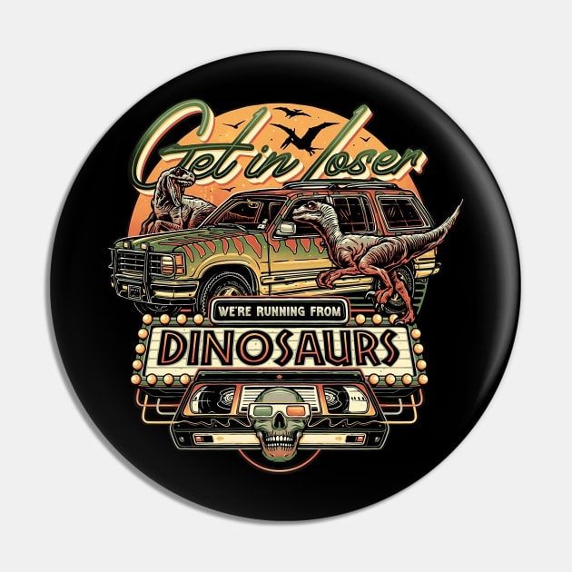 Get in Loser We're Running From Dinosaurs Pin by Parody Merch