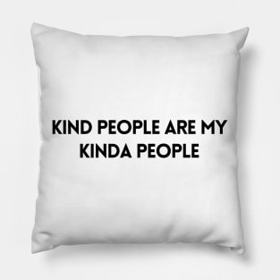 Kind People Are My Kind Of People - Life Quotes Pillow