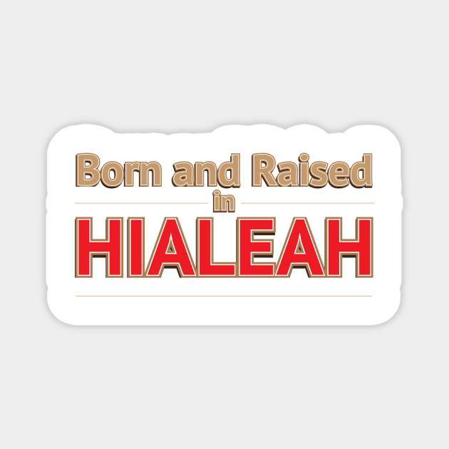 HIALEAH - BORN AND RAISED Magnet by Estudio3e