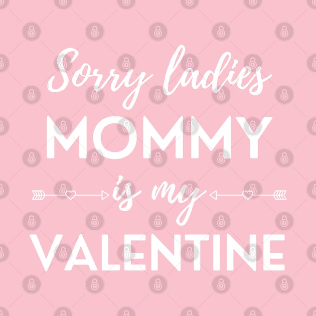 Sorry Ladies Mommy Is My Valentine by DAHLIATTE