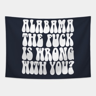 Alabama The F*ck Is Wrong With You? Tapestry