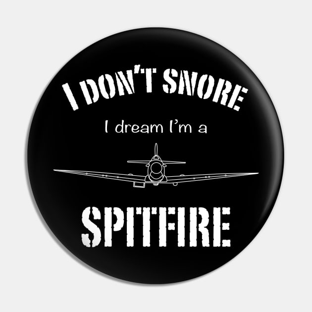 I don't snore I dream I'm a Spitfire Pin by BearCaveDesigns