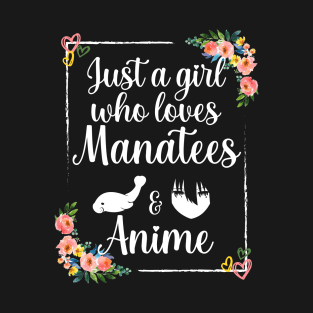 Just a girl who loves manatees and anime T-Shirt