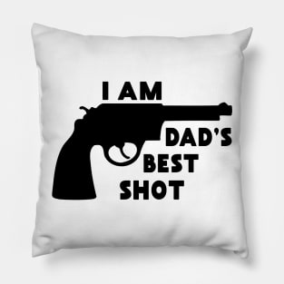 I Am Dad's Best Shot: Funny Gift from Dad Pillow