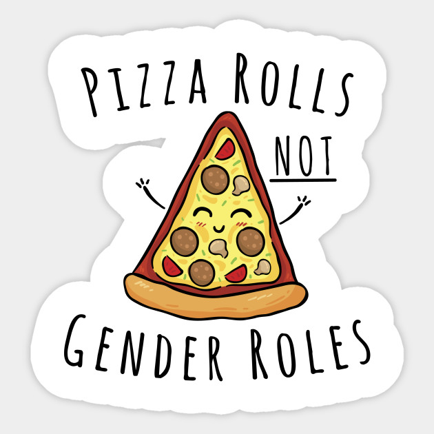 Pizza Rolls Not Gender Roles Feminism Naklejka Teepublic Pl
