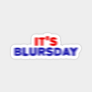 It's Blursday Magnet