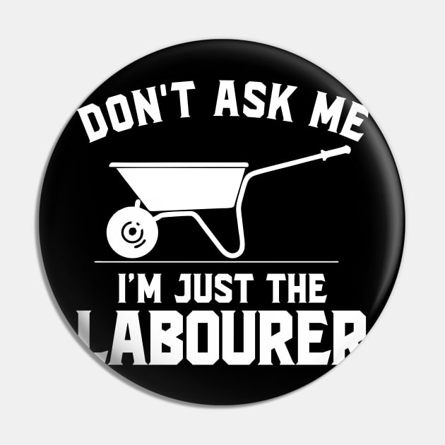 Don't ask me I'm just the laborer Pin by SimonL