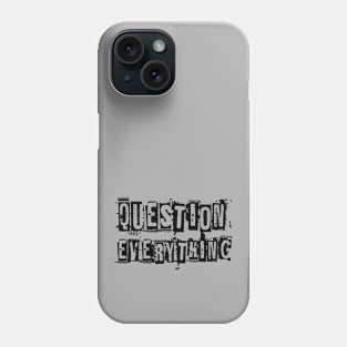 Question everything Phone Case