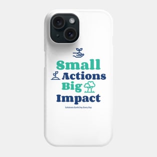 Small Actions Big Impact Phone Case