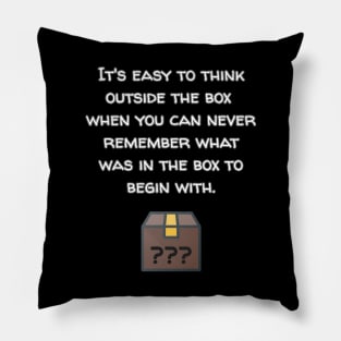 Think Outside The Box Because Who Knows What's In There Anyway? Pillow
