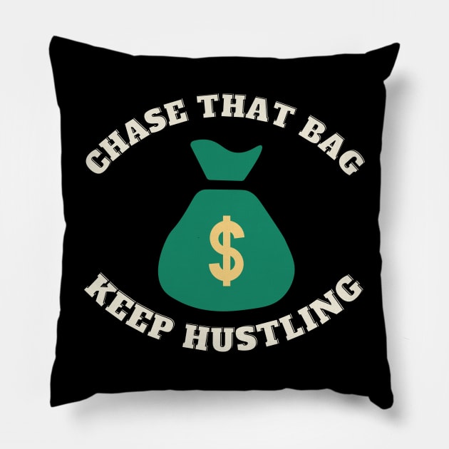 Chase that Bag Hustle Keep Hustling and Grinding Hard Pillow by Jo3Designs