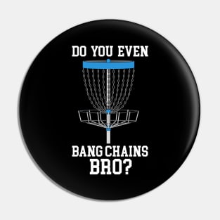 Do You Even Bang Chains Bro Pin