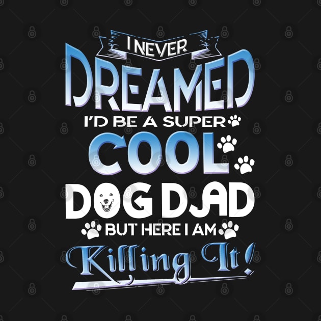 Dog Dad T Shirt Funny Cute Fathers Day Hilarious Graphic Dog Father Dad Owner Pet Doggo Puppy Fun Humor Tee Guy by Otis Patrick