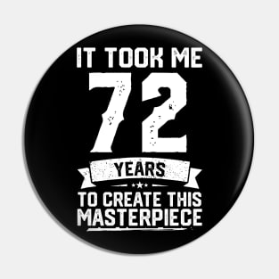 It Took Me 72 Years To Create This Masterpiece Pin