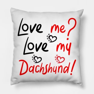 Love me Love my Dachshund! Especially for Doxie owners! Pillow