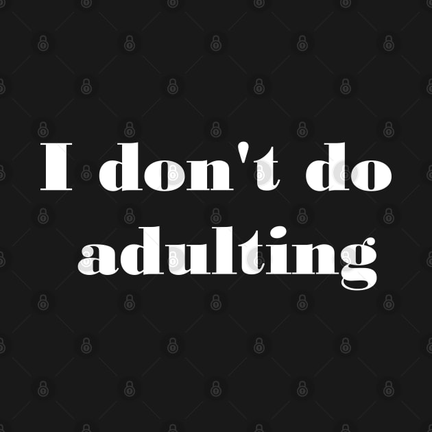 I Don't Do Adulting by GrayDaiser