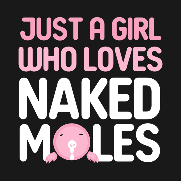 Just a girl who loves naked moles by TheBestHumorApparel