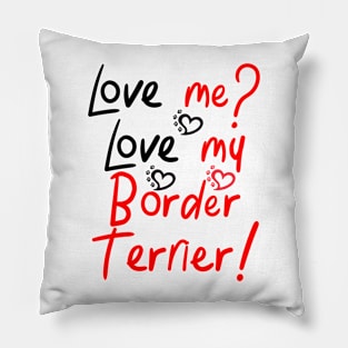 Love Me Love My Border Terrier! Especially for Border Terrier Dog Lovers! Pillow