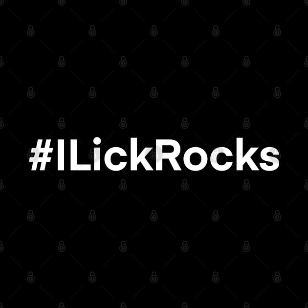 I LICK ROCKS Funny Geology Rockhound Geologist Rockhounding by Laura Rucker