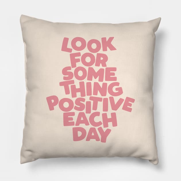 Look For Something Positive Each Day Pillow by MotivatedType