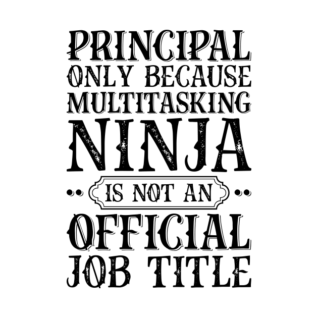 Principal Only Because Multitasking Ninja Is Not An Official Job Title by Saimarts