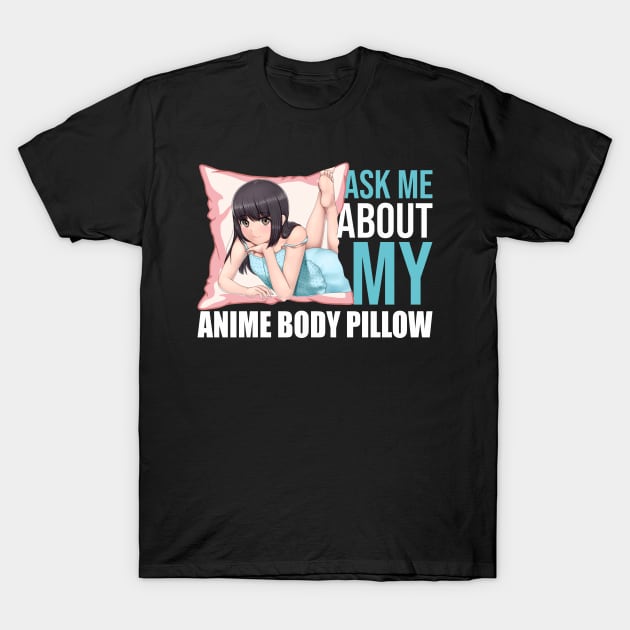 Body Pillow - Anime Weeaboo Waifu T-Shirt Body Pillow - Anime Weeaboo Waifu T-Shirt