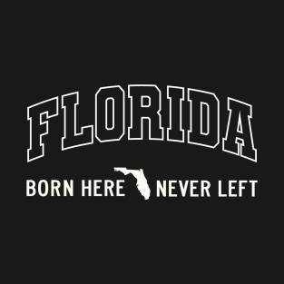 Born Here Never Left – Local Florida Native Pride T-Shirt