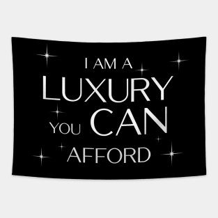 I am a Luxury you CAN afford! Tapestry