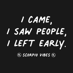 I came I saw I left Scorpio funny quotes zodiac astrology signs horoscope T-Shirt