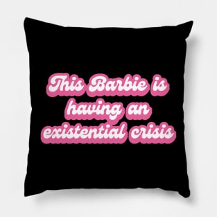 This Barbie Is Having An Existential Crisis Pillow