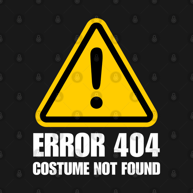 Error 404 Costume Not Found by DetourShirts