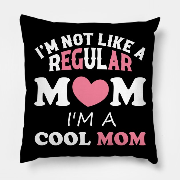 I'm Not Like A Regular Mom I'm A Cool-Mom Funny Mothers Day Pillow by Sky at night