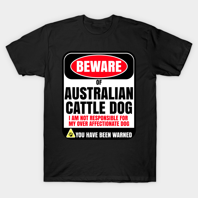 Discover Beware Of Australian Cattle Dog I Am T-Shirts