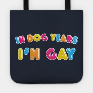 In Dog Years I'm Gay Tote