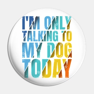 Talking To My Dog Pin