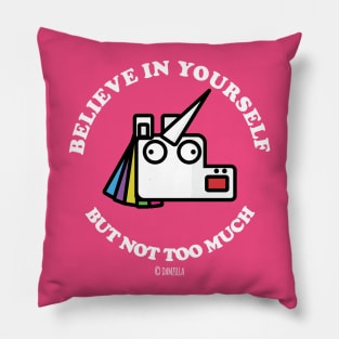 Believe In Yourself, But Not Too Much Pillow