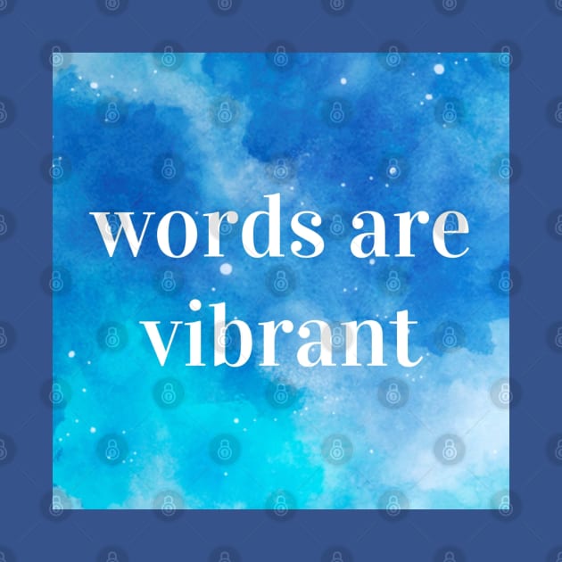 Words Are Vibrant by Emma Lorraine Aspen